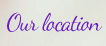 Our location