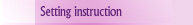 Setting instruction